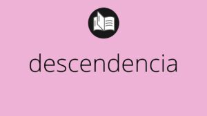 Qué significa descendencia