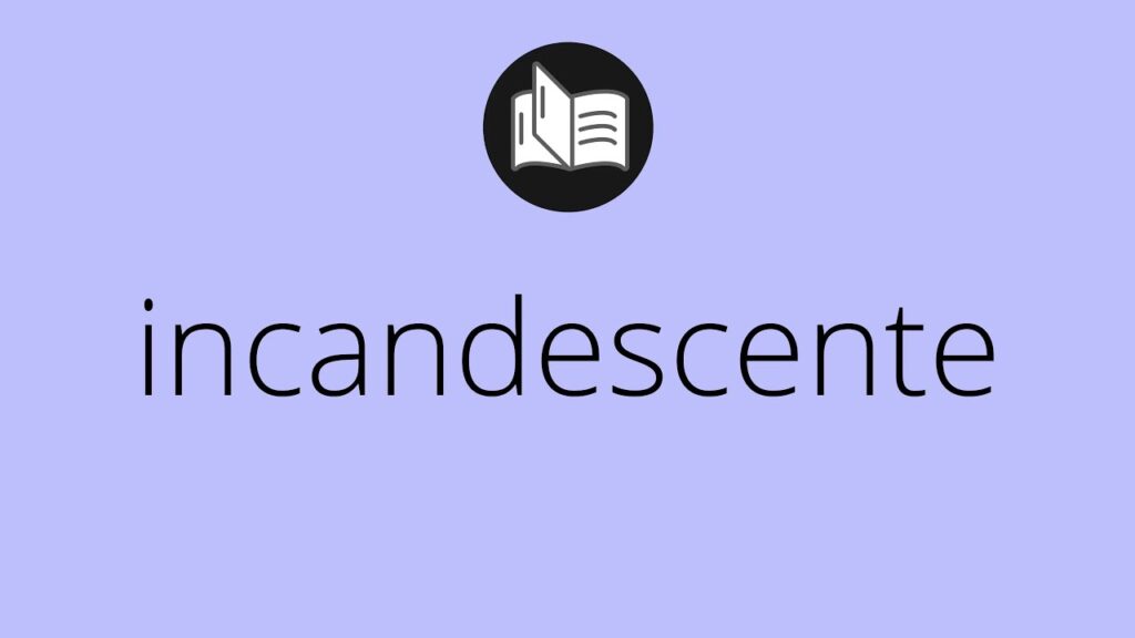 Qué significa incandescente